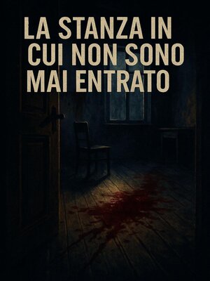 cover image of La stanza in cui non sono mai entrato